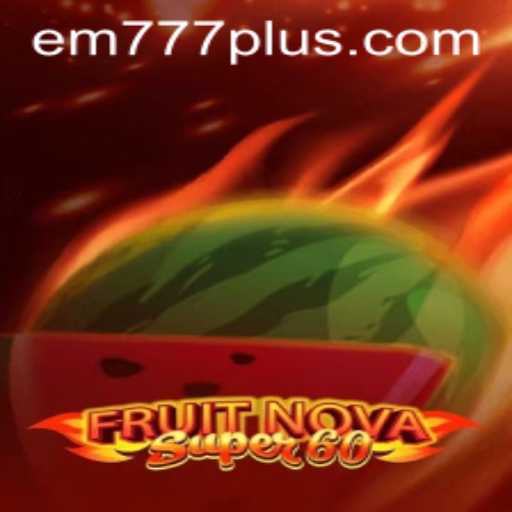 Discover the Excitement of FruitNovaSuper60 with EM777